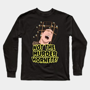 Oh No, Not The Murder Hornets! Long Sleeve T-Shirt